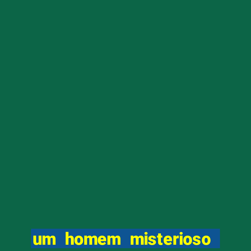 um homem misterioso filme completo dublado gratis